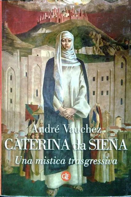 Caterina da Siena : Una mistica trasgressiva